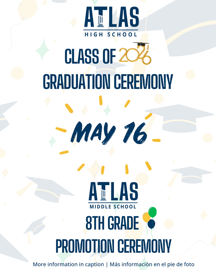 Atlas graduation and 8th grade promotion ceremony May 16, more info in caption.