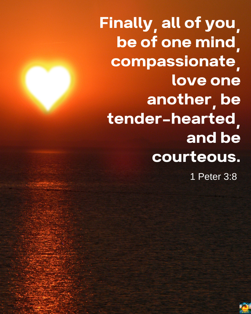 The sun shaped like a heart over the ocean; Finally, all of you, be of one mind, compassionate, love one another, be tender-hearted, and be courteous. (1 Peter 3:8)