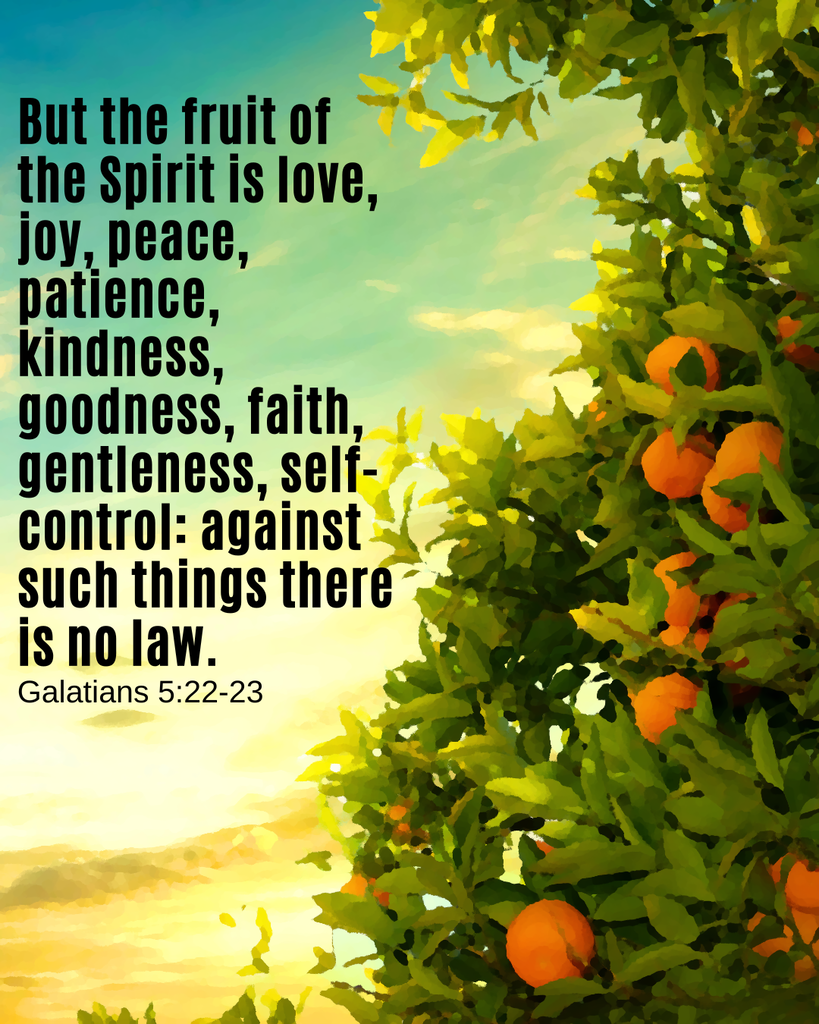 Orange fruit tree; But the fruit of the Spirit is love, joy, peace, patience, kindness, goodness, faith, gentleness, self-control: against such things there is no law. (Galatians 5:22-23)