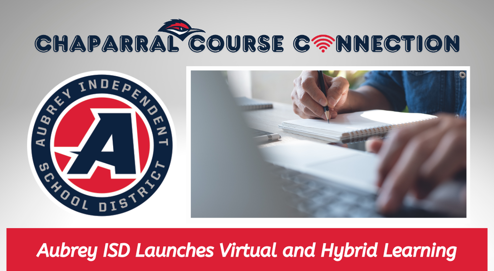 Chaparral Course Connection text on graphic with Aubrey ISD logo and image of student hands taking notes and typing on computer to announce launch of district's virtual and hybrid learning program
