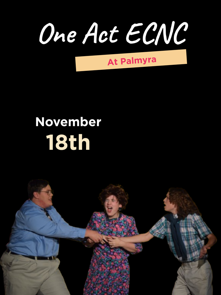 May be an image of text that says 'One Act ECNC At Palmyra November 18th' .