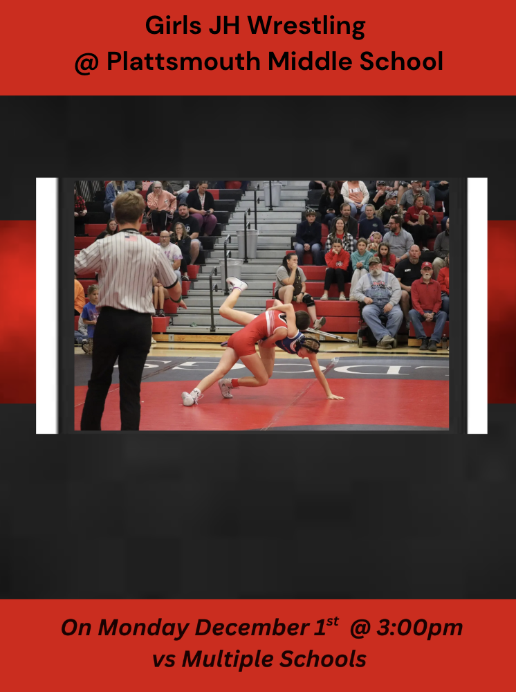 Girls JH wrestling at Plattsmouth Middle School on Dec 1 @ 3:00 pm vs multiple schools