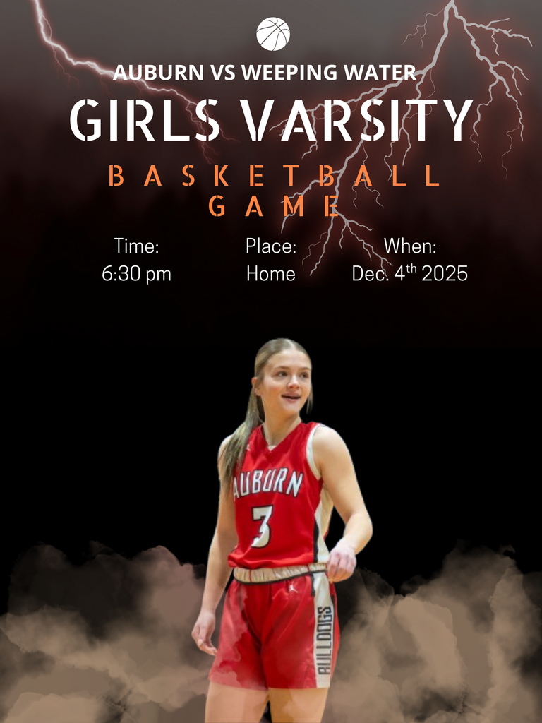 Girls Varsity Basketball Game At home Auburn vs Weeping Water At 6:30pm December 4th 2025