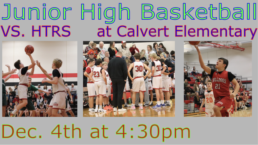 Junior High Basketball VS HTRS at clavert elementary Dec 4th at 4:30 pm
