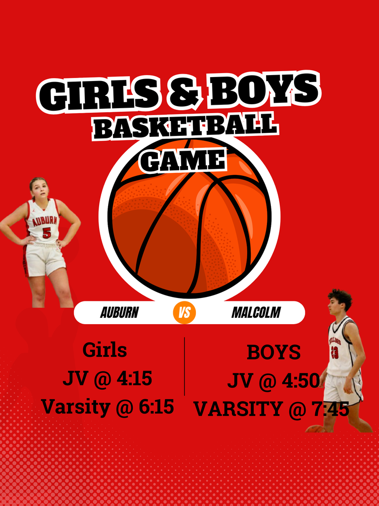 Girls & Boys basketball game auburn vs malcolm girls jv @ 4:15 Varsity @ 6:15  biys jv @ 4:50 Varsity @ 7:45
