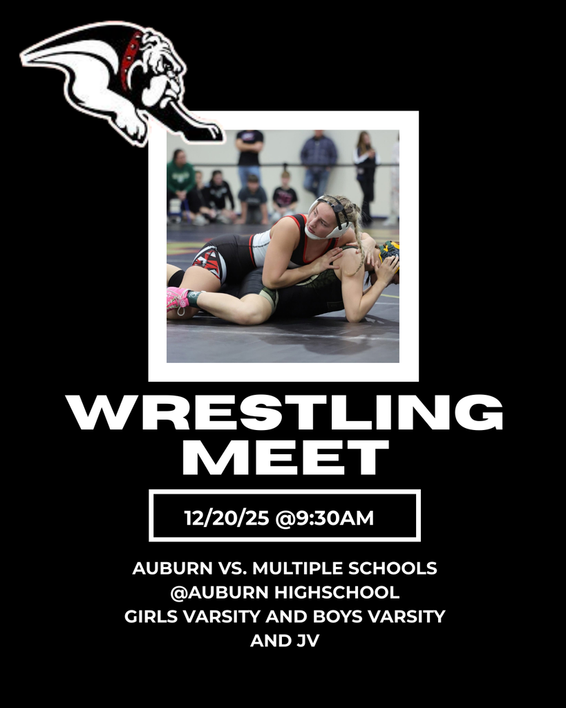 Wrestling Meet. 12/20/25 @9:30AM,  Auburn vs. Multiple schools @auburn high school. Girls varsity and boys varsity and jv