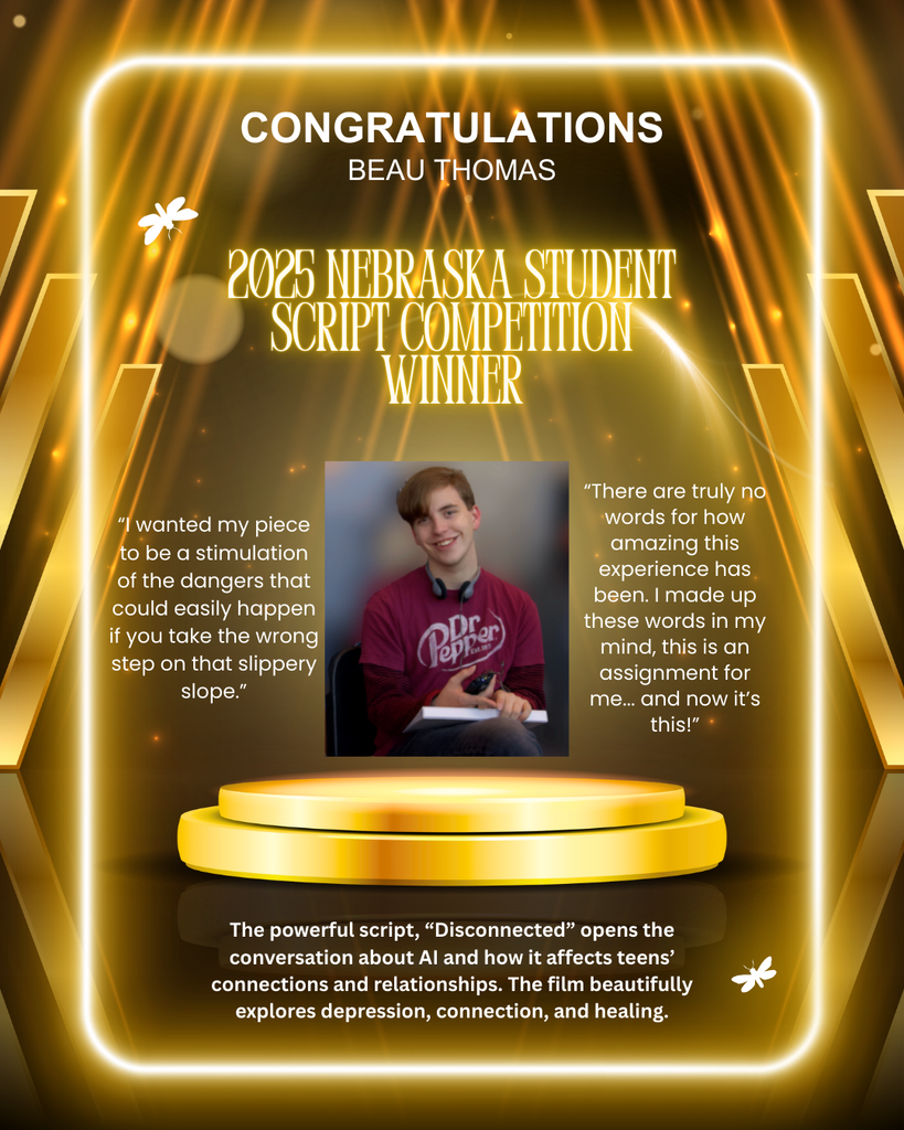 Congratulations Beau Thomas 2025 Nebraska student script competition winner  “I wanted my piece to be a stimulation of the dangers that could easily happen if you take the wrong step on that slippery slope.”  “There are truly no words for how amazing this experience has been. I made up these words in my mind, this is an assignment for me... and now it's this!”  The powerful script, “Disconnected” opens the conversation about AI and how it affects teens’ connections and relationships. The film beautifully explores depression, connection, and healing