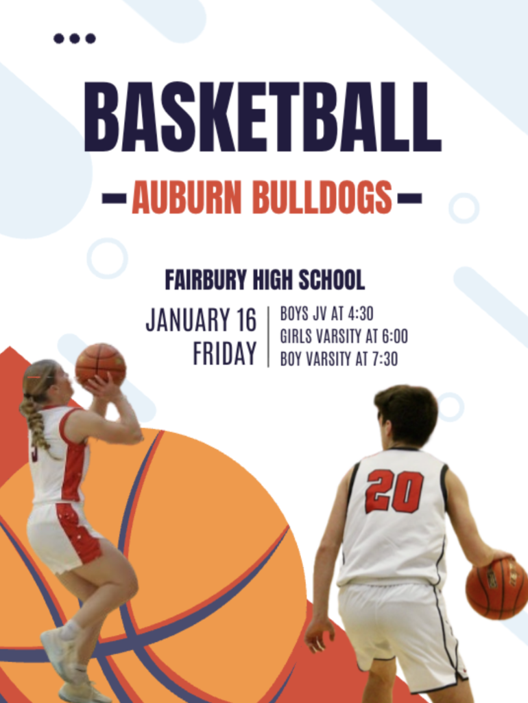 Basketball Auburn bulldogs Fairbury Highschool January 16 friday Boys Jv at 4:30 Girls Varsity at 6:00 Boys varsity at 7:30