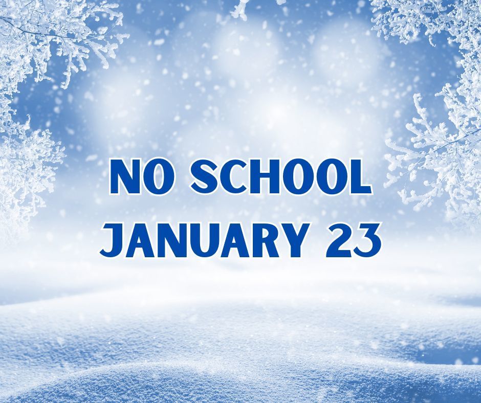 No school January 23. No activities.