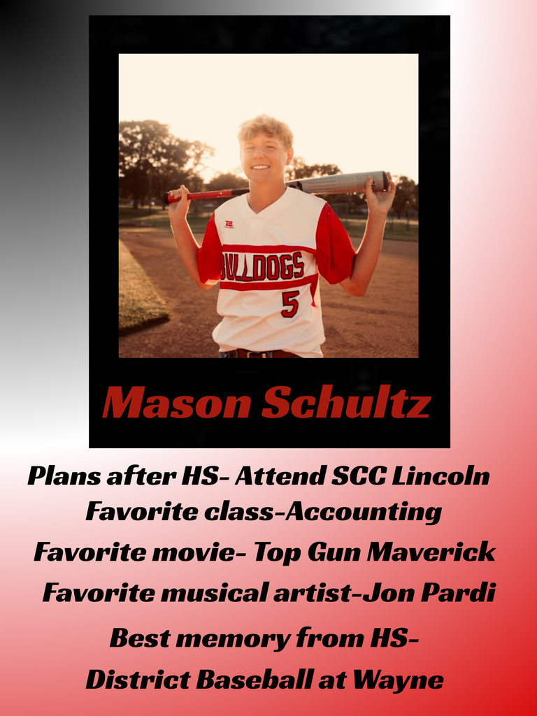 Mason Schultz plans for after high school got to SCC Lincoln, favorite class accounting ,favorite movie top gun maverick, favorite musical artist jon pardi, best memory from HS baseball districts at wayne.