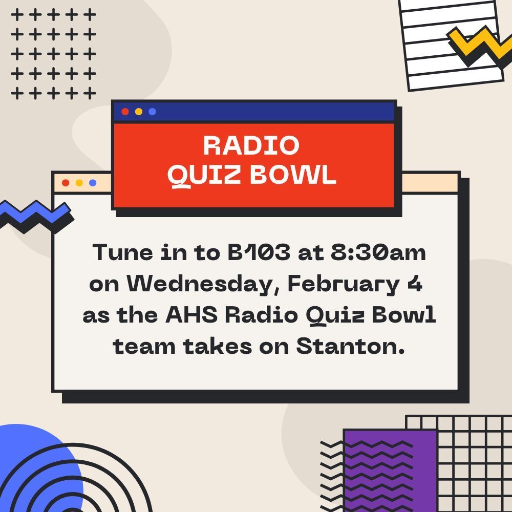 Tune in to B103 at 8:30am on Wednesday, February 4  as the AHS Radio Quiz Bowl team takes on Stanton.