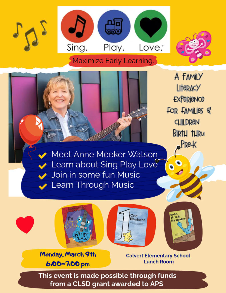 A colorful promotional flyer for a family literacy event titled “Sing. Play. Love. – Maximize Early Learning.” The flyer features a smiling woman holding a guitar, identified as Anne Meeker Watson, standing in front of a bright, multicolored wall. Text highlights include: “Meet Anne Meeker Watson,” “Learn about Sing Play Love,” “Join in some fun music,” and “Learn through music.” The event is described as a family literacy experience for families and children from birth through Pre-K. The date and time are Monday, March 9, from 6:00 to 7:00 p.m., held in the Calvert Elementary School lunch room. Decorative elements include musical notes, a bee, a butterfly, balloons, hearts, and images of children’s books. The flyer notes the event is made possible through funds from a CLSD grant awarded to APS.unnamed