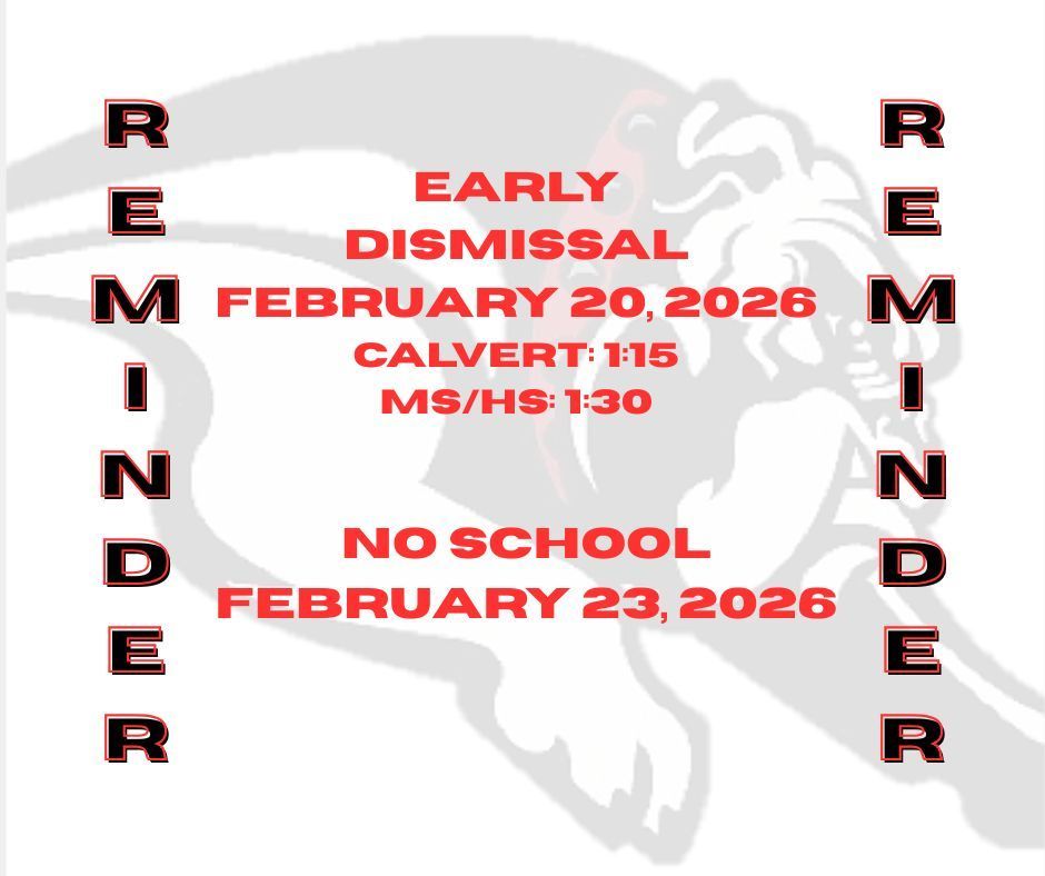 Early dismissal Feb 20th Calvert 1:15 MS/HS 1:30. No school February 23.