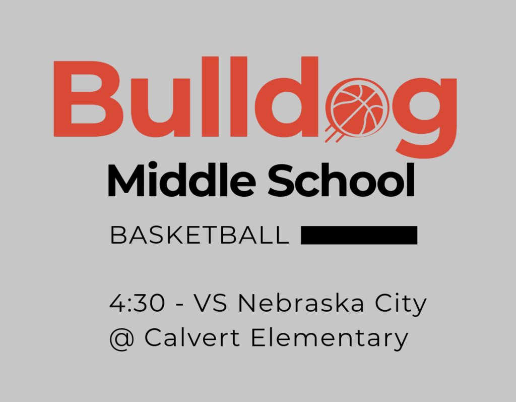 Bulldog Middle School BASKETBALL  4:30 - VS Nebraska City @ Calvert Elementary