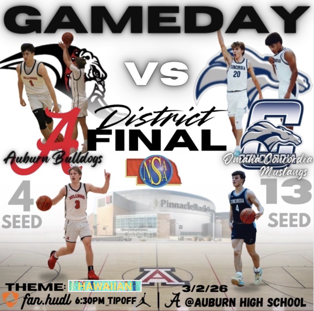GAMEDAY District Final Omaha Concordia Mustangs Auburn Bulldogs 4 SEED 13 SEED theme: Hawian Fan.hudl 6:30pm tipoff @AUBURN HIGH SCHOOL 3/2/26