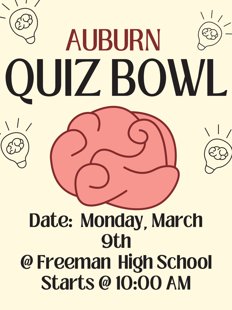 Auburn Quiz Bowl Date: Monday, March 9th  @ Freeman High School Starts at 10:00 AM