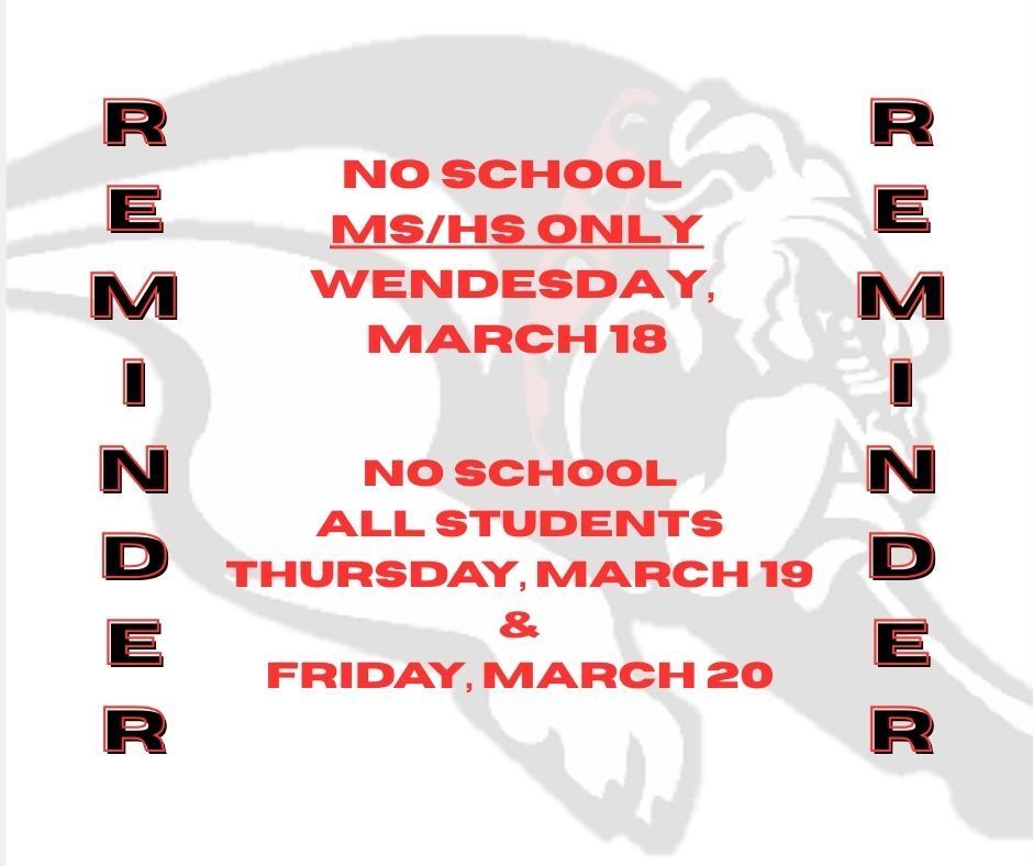 📢 Reminder for Students & Families  No school for Middle School & High School students on Wednesday, March 18 due to hosting district speech.  No school for all students on Thursday, March 19 and Friday, March 20.