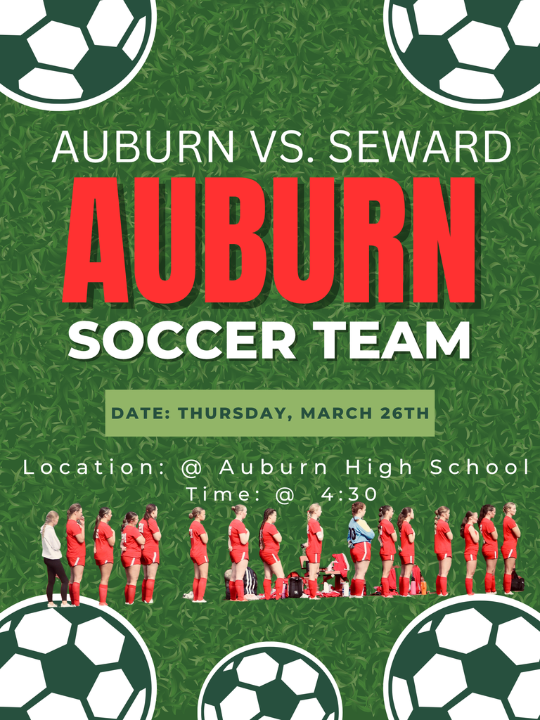AUBURN SOCCER @ Auburn High School AUBURN vs. SEWARD Date: Thursday, March 26th Time: @ 4:30