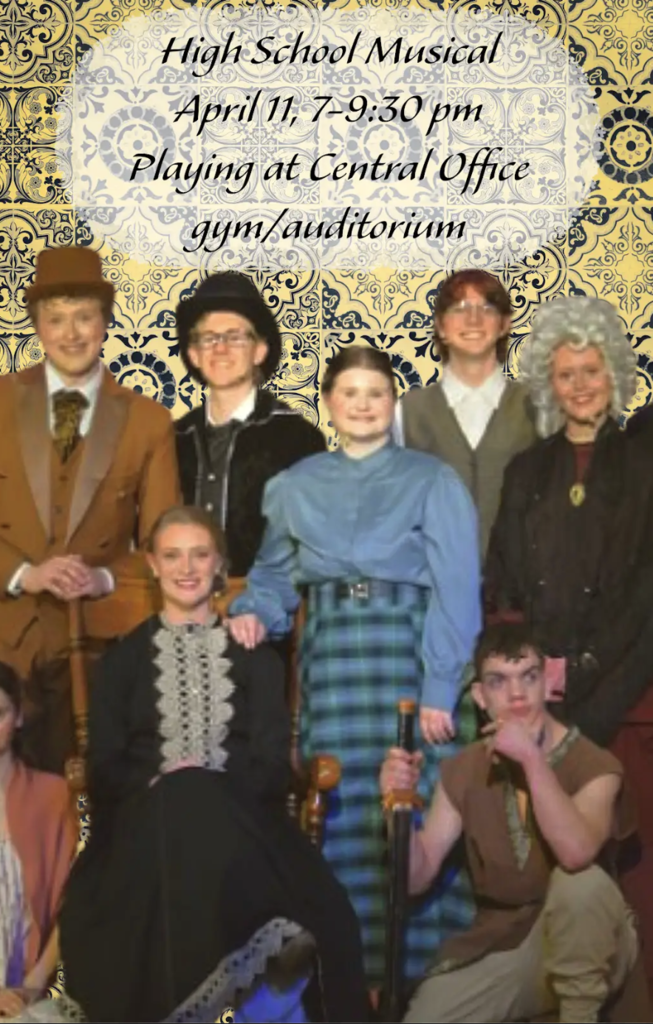 High school musical April 11, 7-9:30 pm Playing at Central Office gym/auditorium