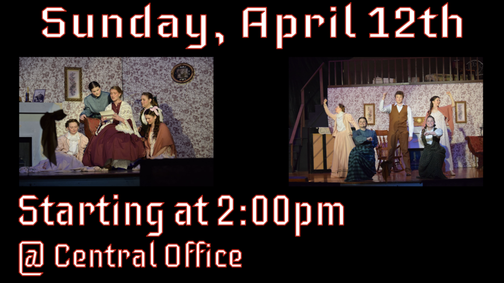 Sunday april 12th starting at 2:00 @ central office.  high school musical little women