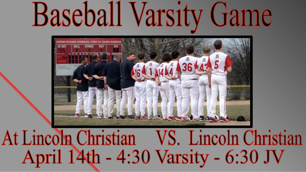 Baseball Varsity Game At Lincoln Christian     VS.  Lincoln Christian April 14th - 4:30 Varsity - 6:30 JV