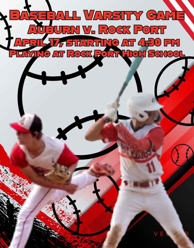 Baseball Varsity Game Auburn vs Rock Port April 17, starting at 4:30 pm Playing at Rock Port High School