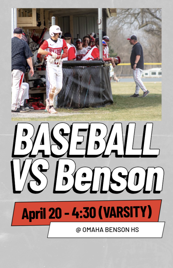 BASEBALL VS Benson  April 20 - 4:30 (VARSITY) @ OMAHA BENSON HS