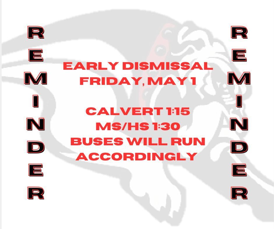 Reminder: There will be an early dismissal on Friday, May 1, for a Teacher Inservice. Calvert will dismiss at 1:15, and the middle and high schools will dismiss at 1:30. Buses will run accordingly.