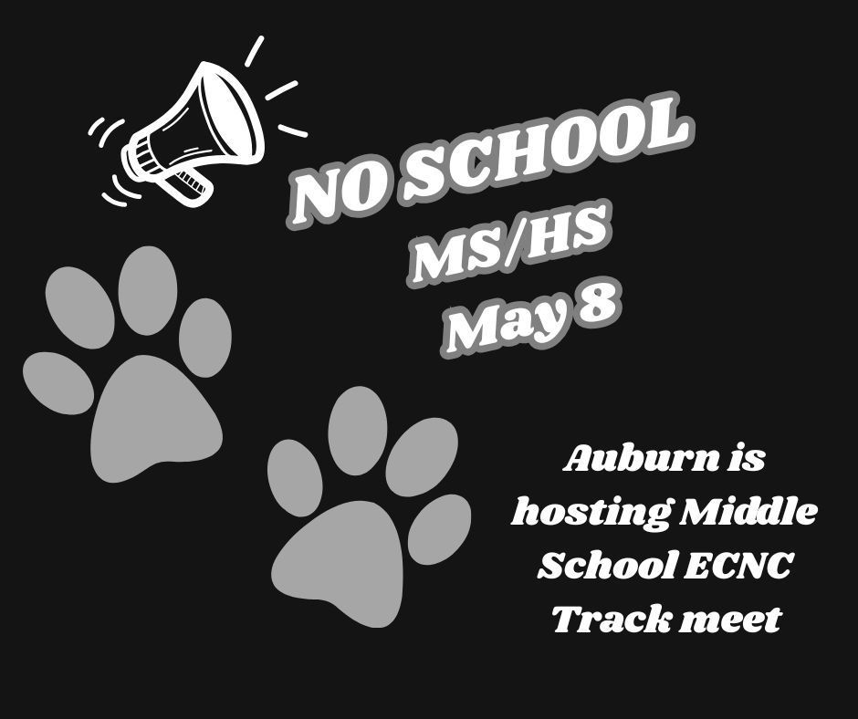 There will be no school on Friday, May 8 for Middle School and High School students. Auburn will be hosting the Middle School ECNC track meet.