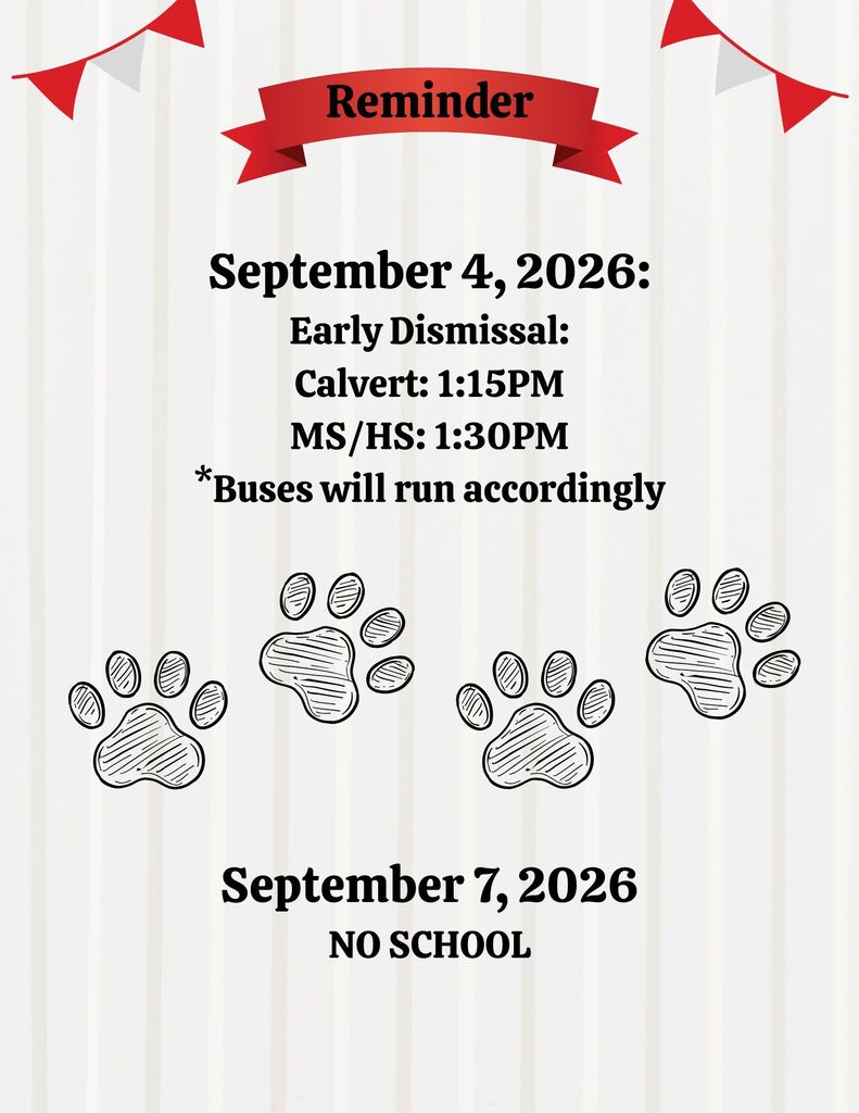 Reminder: There will be an early dismissal on Friday September 4. Calvert will dismiss at 1:15 PM, and the Middle School/High School will dismiss at 1:30 PM. Buses will run accordingly. There will be no school on Monday September 7. 