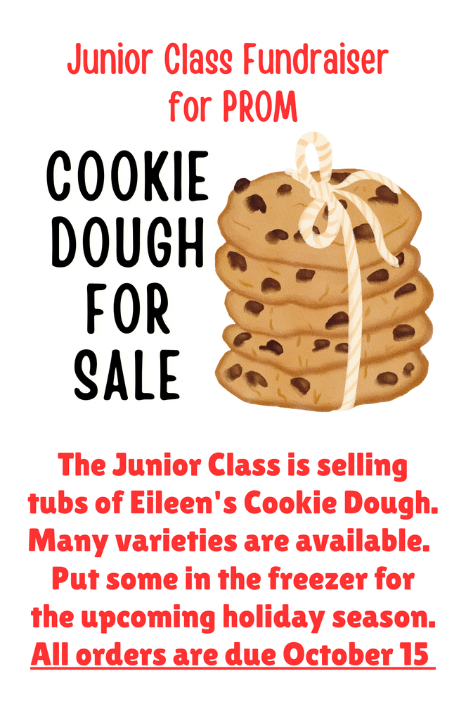 The Junior Class is selling tubs of Eileen's Cookie Dough.   Many varieties are available.   Put some in the freezer for the upcoming holiday season. All orders are due October 15 