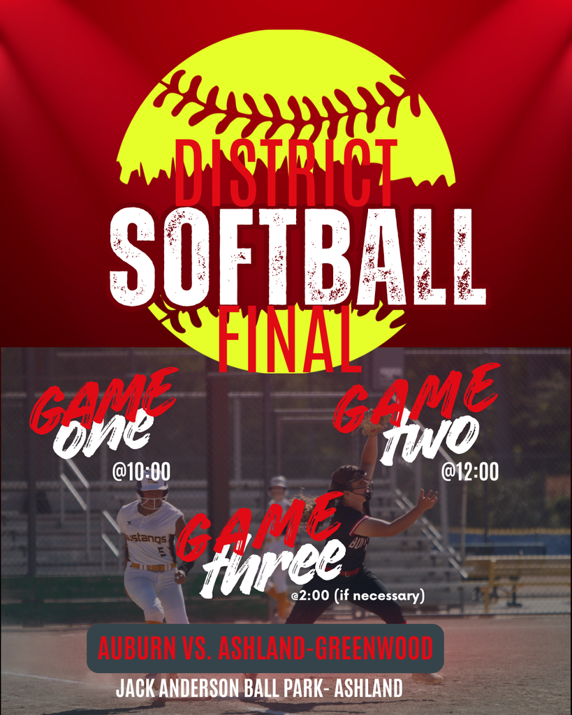 Graphic for District Softball Final: Game One at 10:00, Game Two at 12:00, and Game Three at 2:00 (if necessary). Auburn vs. Ashland-Greenwood at Jack Anderson Ball Park - Ashland.