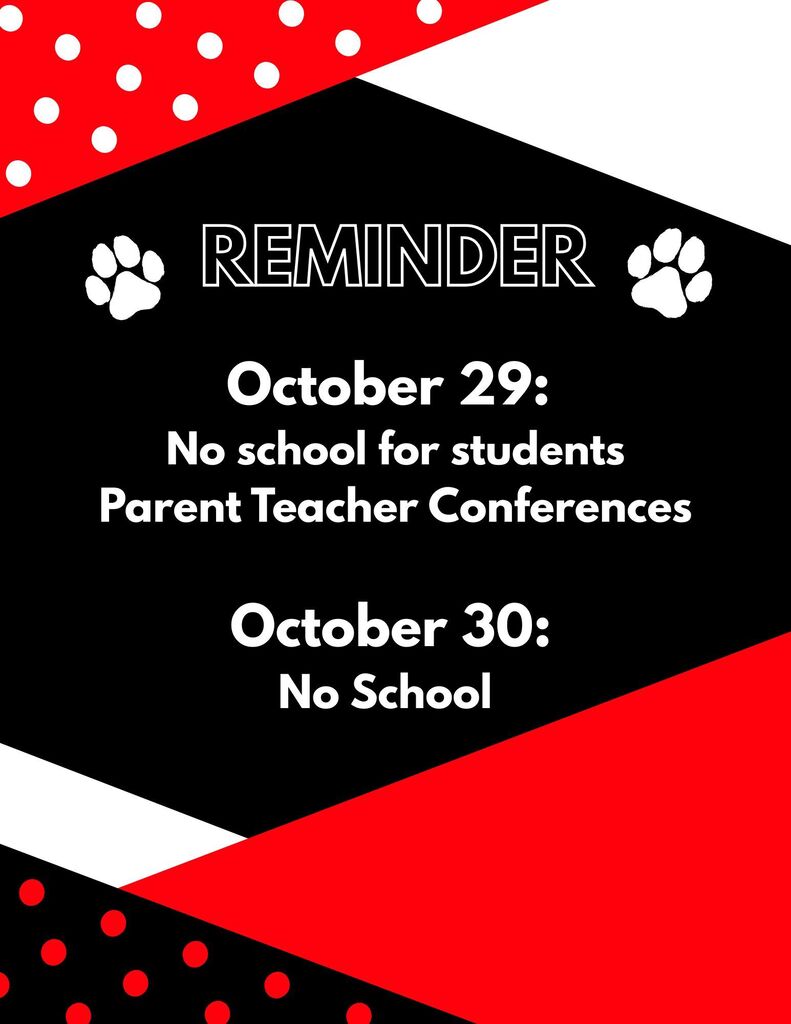 There will be no school for students on Thursday, October 29, due to Parent Teacher Conferences. School will also be closed on Friday, October 30.