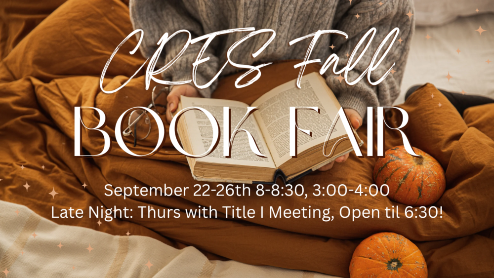 Banner image with a person reading a book on an orange blanket with pumpkins. Text reads: CRES Fall Book Fair, September 22-26th 8-8:30, 3:00-4:00. Late Night: Thurs with Title I Meeting, open til 6:30!