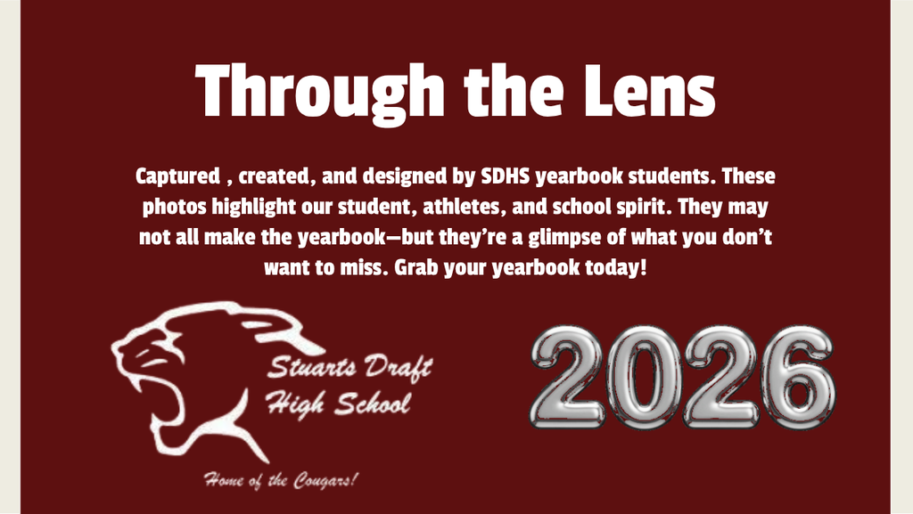 Image says through the lens. Captured, created, and designed by SDHS yearbook students. these photos highlight our student, athletes, and school spirit. They may not all make the yearbook- but they're a glimpse of what you don't want to miss. Greab your yearbook today! Includes the Stuarts Draft High School logo and the year 2026.