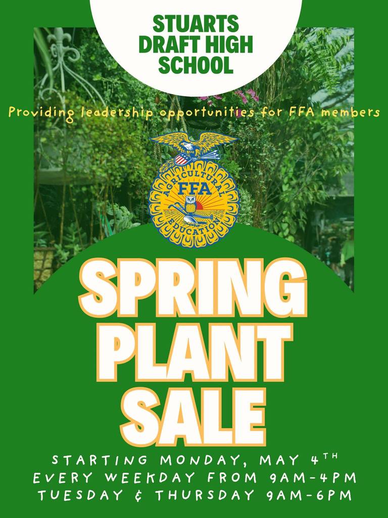 Stuarts Draft High School. Providing leadership opportunities for FFA members. Spring Plant Sale. Starting Monday, May 4th. Every Weekday from 9am-4pm. Tuesday and Thursday 9am-6pm. 