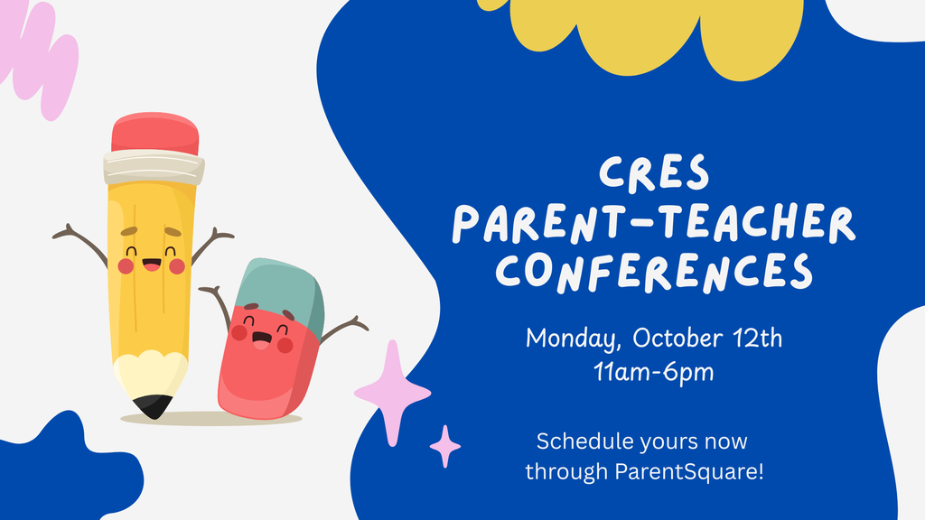 "CRES Parent-teacher conferences, Monday, October 12th 11am to 6 PM. Schedule yours now through ParentSquare!" on a blue and white background with yellow and pink highlights.