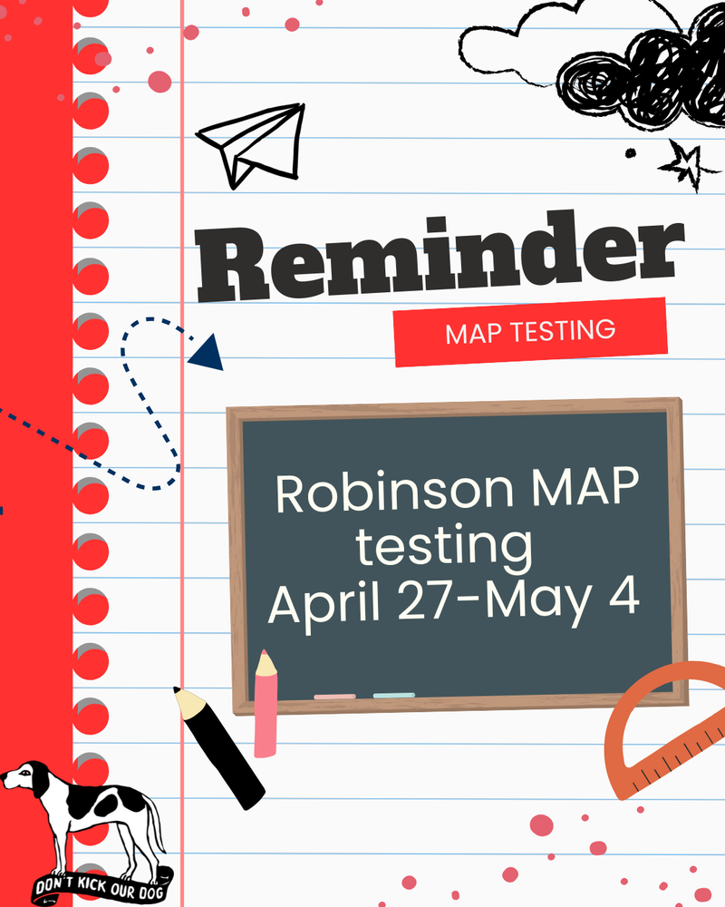 Reminder MAP Testing. Robinson MAP testing April 27-May 4