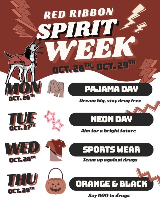 Red Ribbon Spirit Week | October 26–29  It's time to show our Houn Dawg spirit while promoting healthy choices and a drug-free future!  Students and staff are encouraged to participate in our Red Ribbon Week dress-up days!  Monday, October 26 – Pajama Day: Dream big, stay drug free!  Tuesday, October 27 – Neon Day: Aim for a bright future!  Wednesday, October 28 – Sports Wear: Team up against drugs!  Thursday, October 29 – Orange & Black: Say BOO to drugs!  We look forward to a fun week of school spirit and positive messages as we encourage our Houn Dawgs to make healthy choices!
