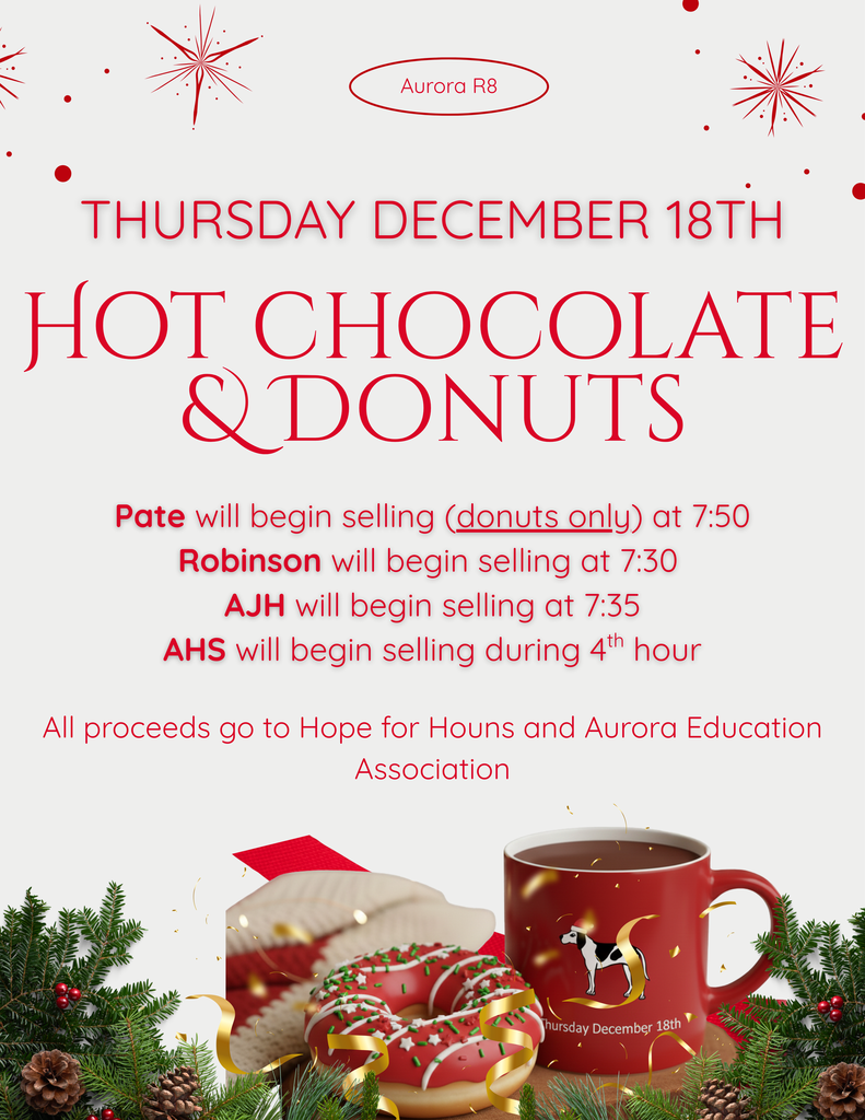 🎄HOT CHOCOLATE & DONUTS — THURSDAY, DECEMBER 18 🍩☕️ Warm up your morning with a sweet treat! Aurora R-8 schools will be selling hot chocolate and donuts this Thursday to support Hope for Houns and the Aurora Education Association. Pate: Donuts only, begins at 7:50 AM Robinson: Begins at 7:30 AM AJH: Begins at 7:35 AM AHS: During 4th hour All proceeds benefit local students and staff through these great programs.