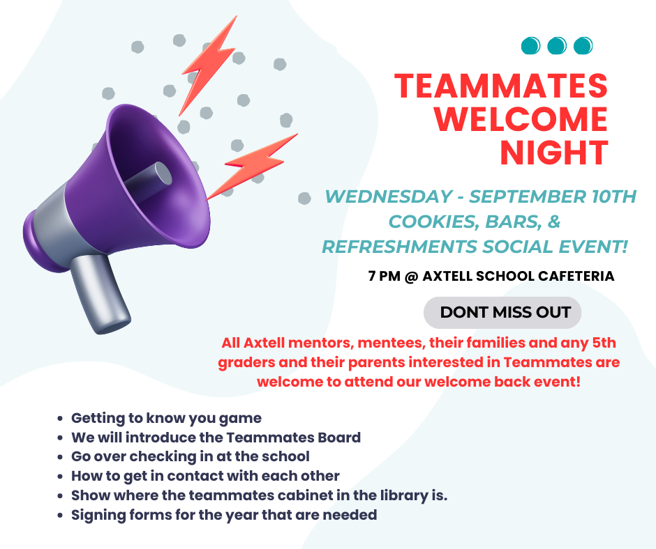 Teammates Welcome Night Wednesday September 10 for all Axtell mentors, mentees, their families and 5th graders and their parents who are interested.