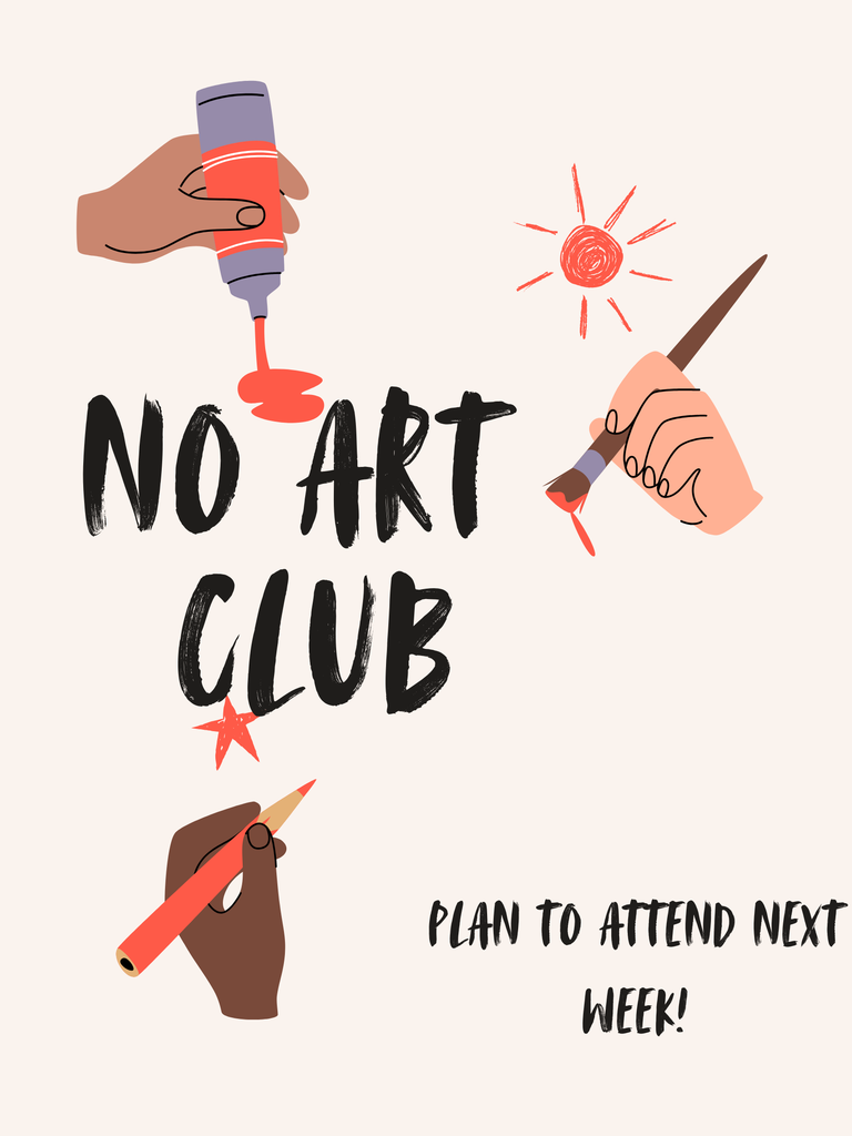 No Art Club Plan to Attend Next Week!