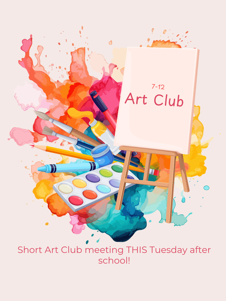 short 7-12 Art Club Meeting Tuesday after school