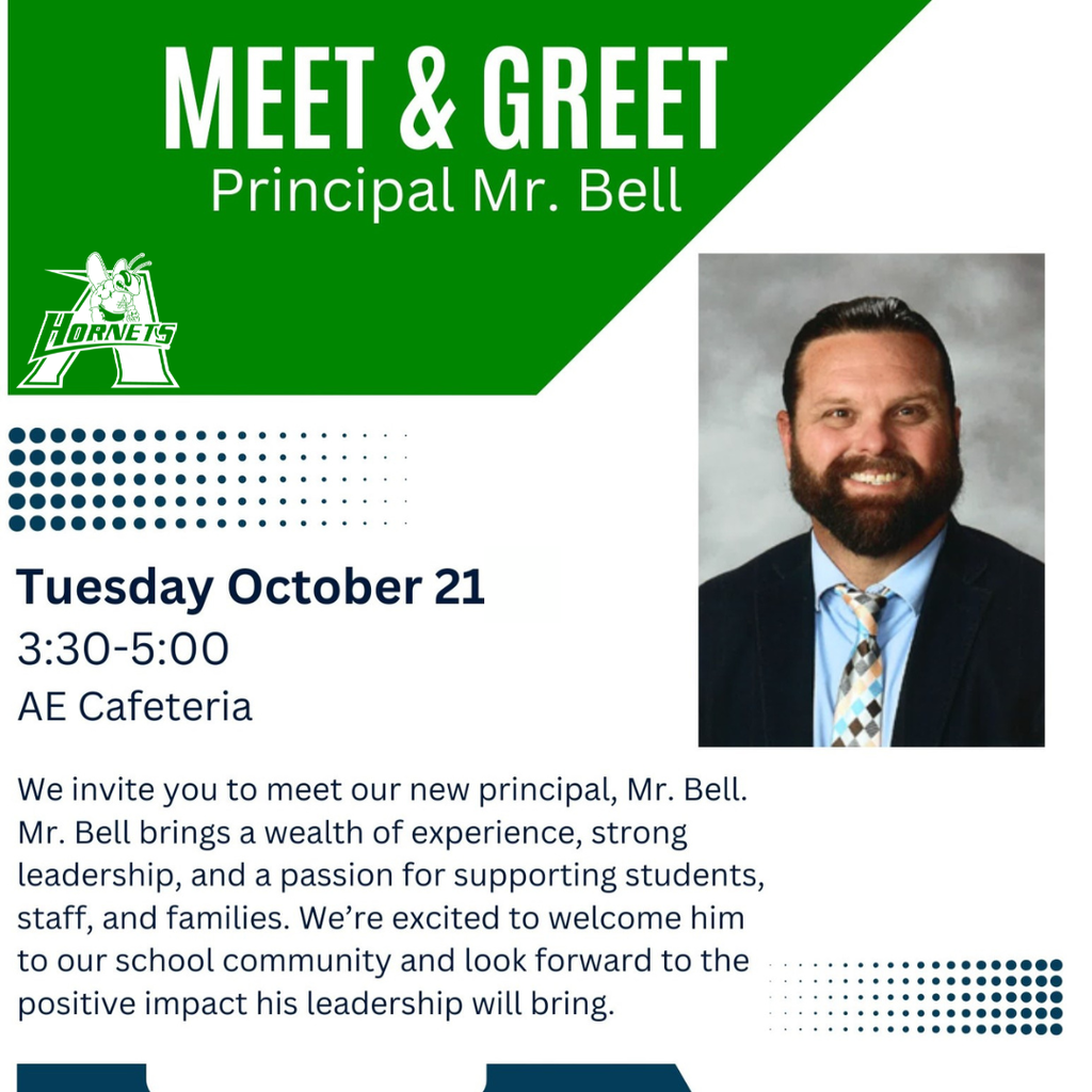 Meet & Greet with new principal Mr. Bell on Tuesday, October 21, from 3:30-5 p.m. in the AE Cafeteria