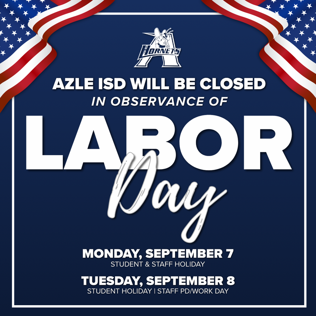 Azle ISD will be closed for Labor Day on Monday, September 7. Tuesday, September 8, is a student holiday & staff work day.