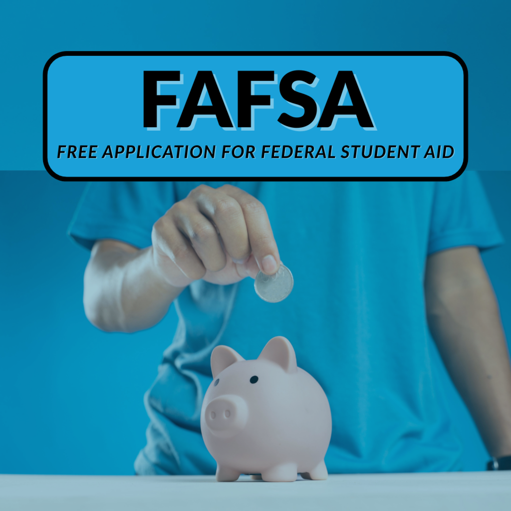 Piggy Bank with coin being lowered into it via hand; says "FAFSA: Free Application for Federal Student Aid"