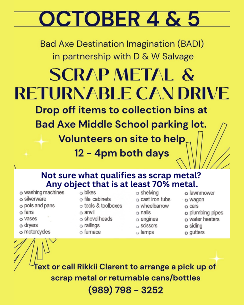 Plain yellow background that says, "October 4 & 5, Returnable metal and scrap metal drive in partnership with Bad Axe Destination Imagination and D & W Salvage."