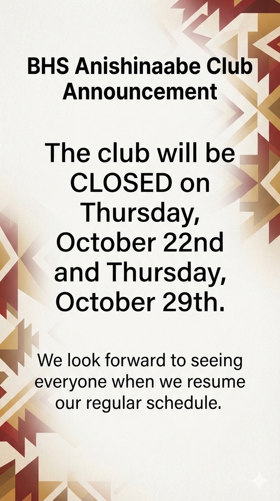 BHS Anishinaabe Club closed the next two Thursdays!