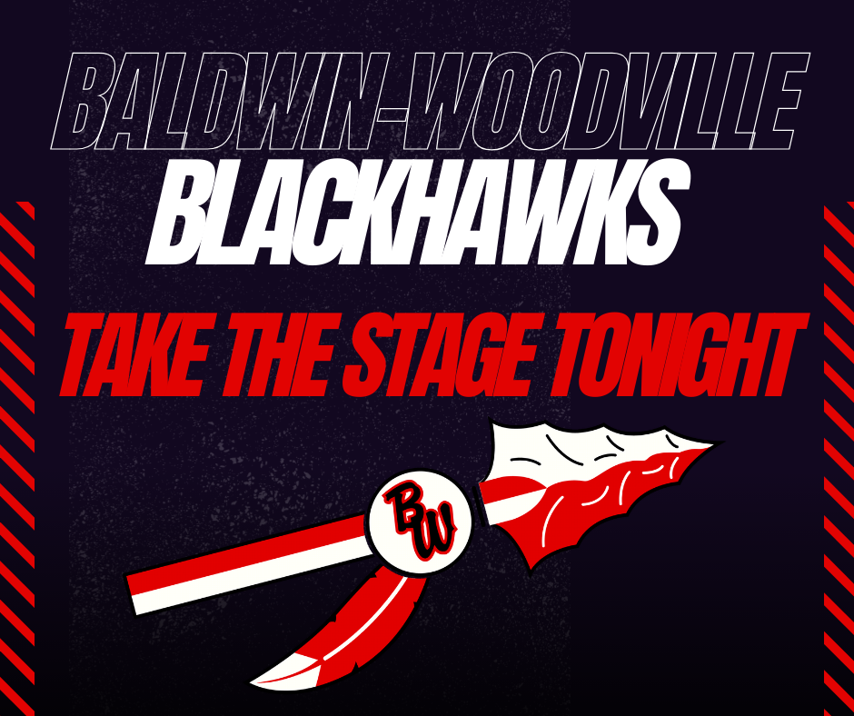 BALDWIN-WOODVILLE BLACKHAWKS TAKE THE STAGE TONIGHT