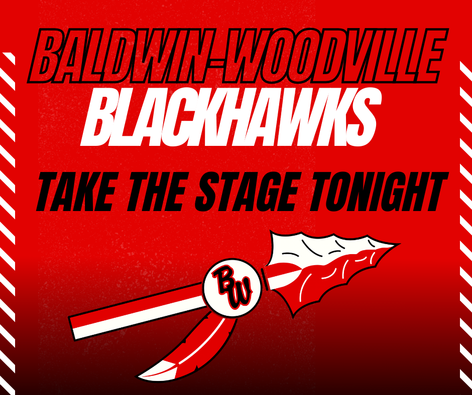 BALDWIN-WOODVILLE BLACKHAWKS TAKE THE STAGE TONIGHT